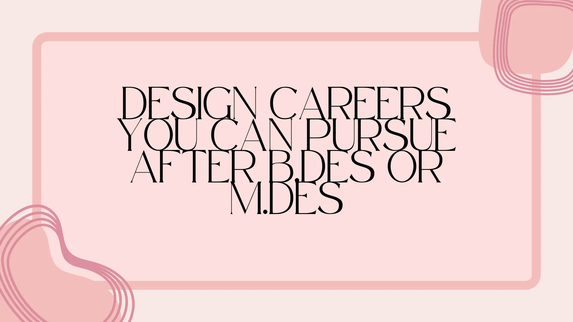 Design Careers You Can Pursue After B.Des or M.Des