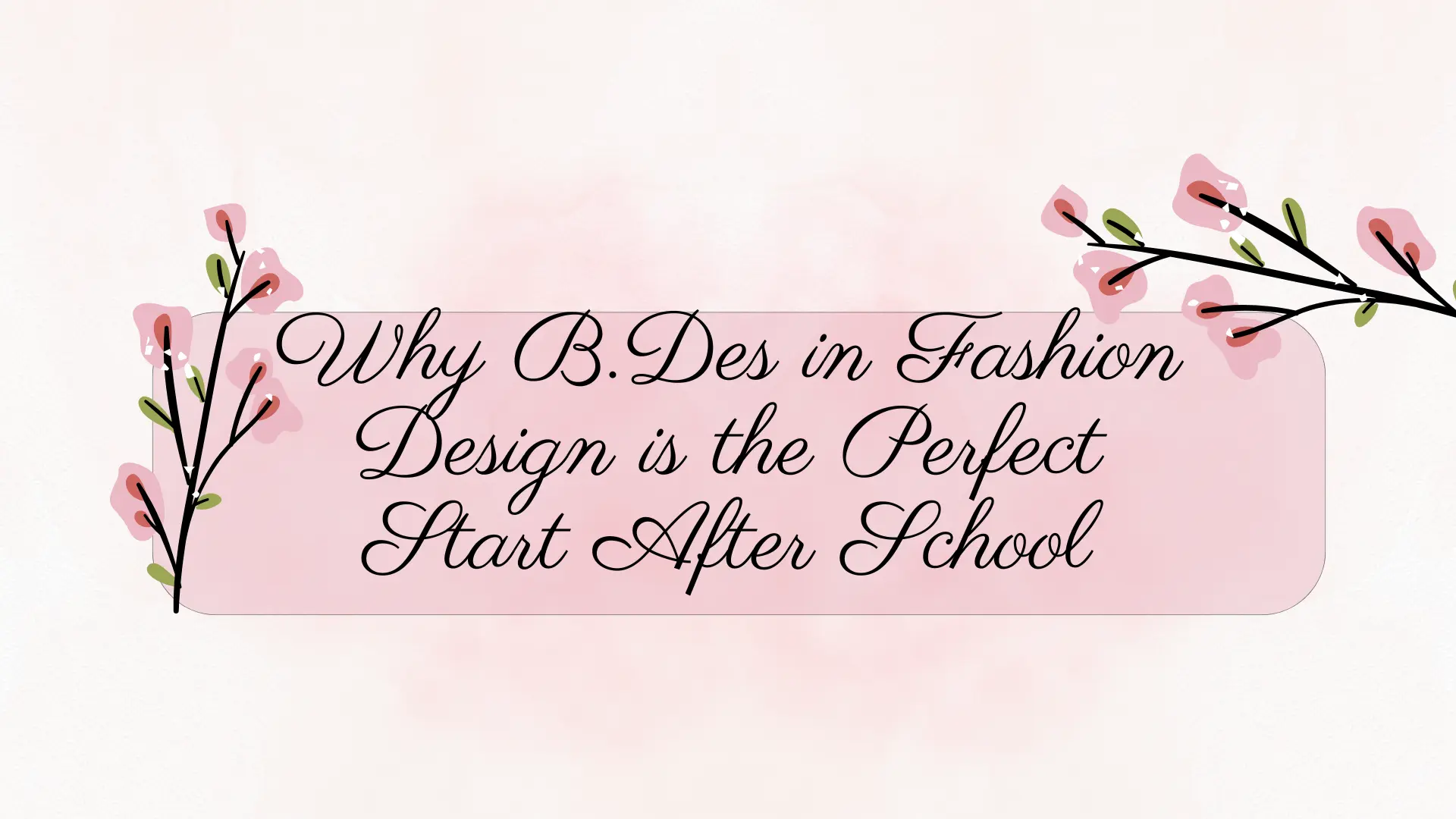 Why B.Des in Fashion Design is the Perfect Start After School