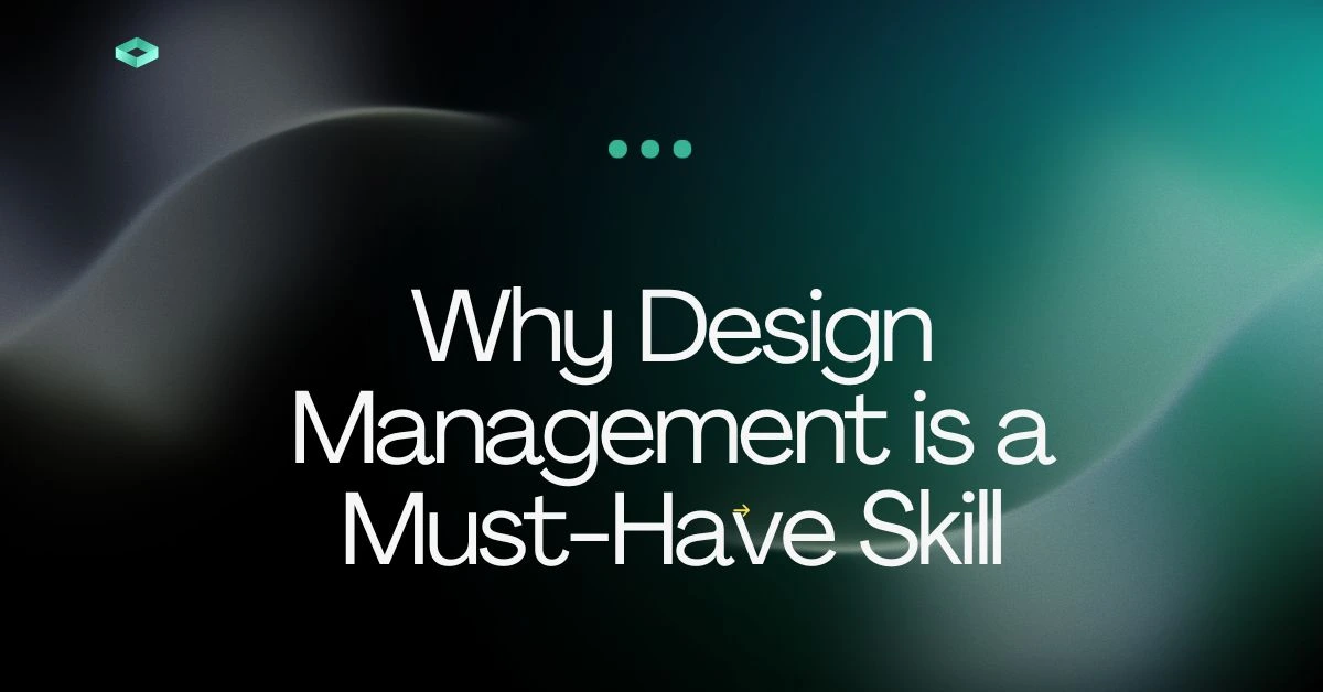 Why Design Management is a Must-Have Skill