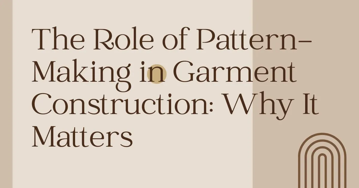 The-Role-of-Pattern-Making-in-Garment-Construction-Why-It-Matter.