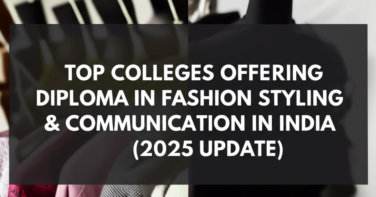 Top Colleges Offering Diploma in Fashion Styling & Communication in India (2025 Update)