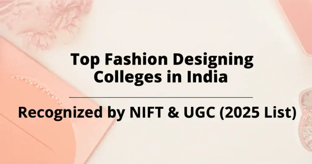 Top Fashion Designing Colleges in India Recognized by NIFT & UGC (2025 List)