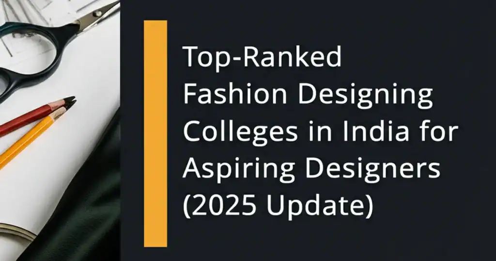 Top-Ranked Fashion Designing Colleges in India for Aspiring Designers (2025 Update)