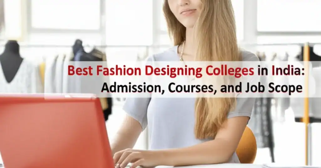 Best Fashion Designing Colleges in India: Admission, Courses, and Job Scope