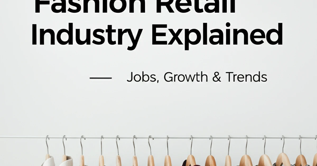 Fashion Retail Industry Explained – Jobs, Growth & Trends